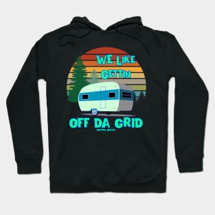 We Like Gettin Off Da Grid Campers Outdoors Hoodie